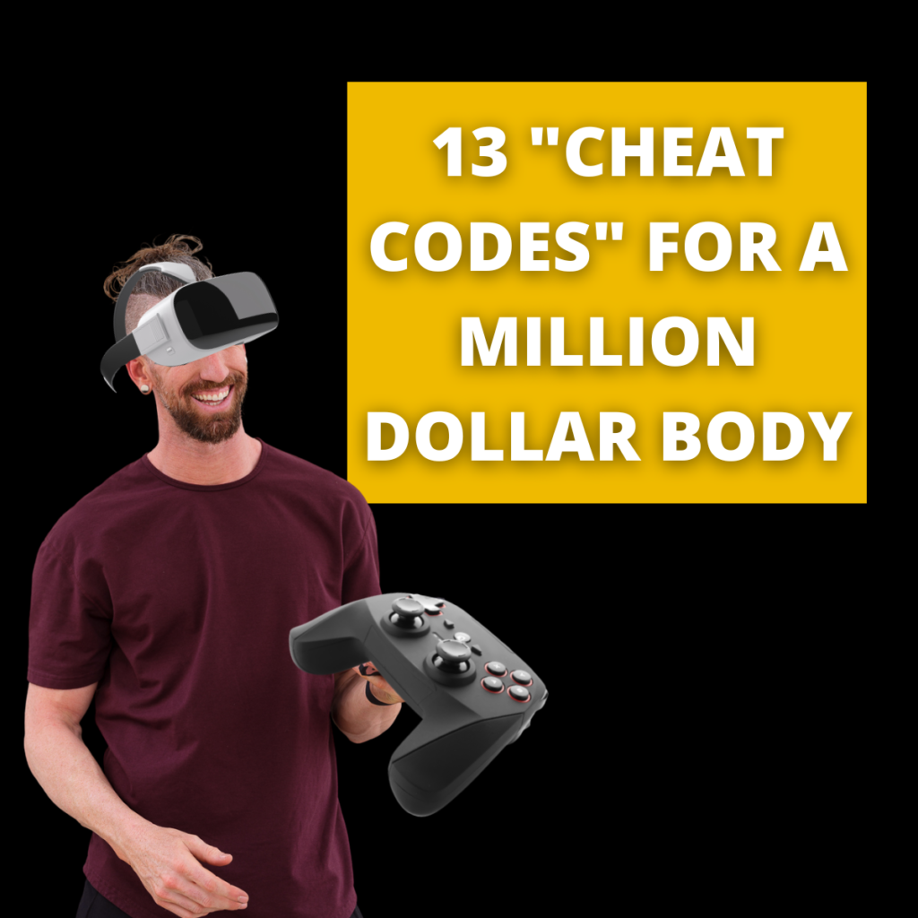 13 Cheat Codes to get a Million Dollar Body