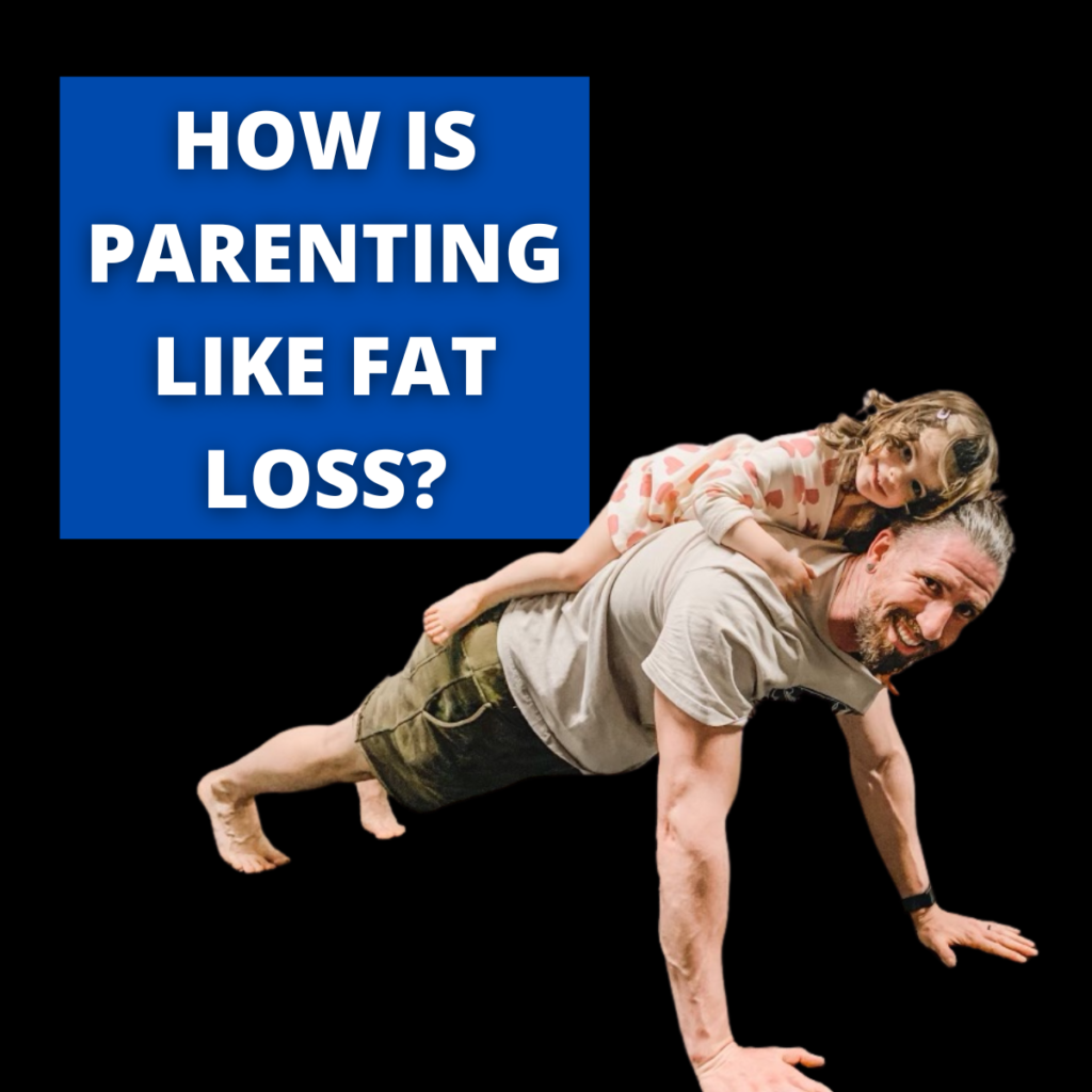 How Parenting is Like Fat Loss